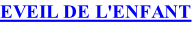 EVEIL DE L'ENFANT