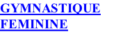 GYMNASTIQUE FEMININE
